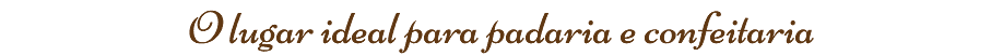 O lugar ideal para padaria e confeitaria
